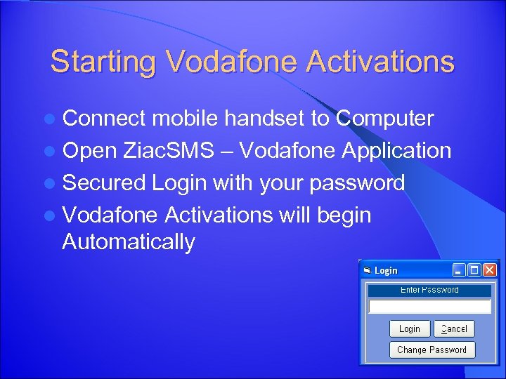 Starting Vodafone Activations l Connect mobile handset to Computer l Open Ziac. SMS –