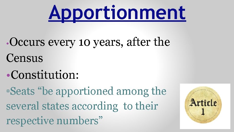 Apportionment • Occurs every 10 years, after the Census • Constitution: ▫Seats “be apportioned