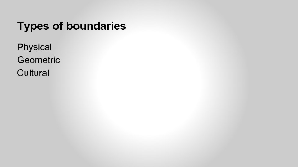 Types of boundaries Physical Geometric Cultural 