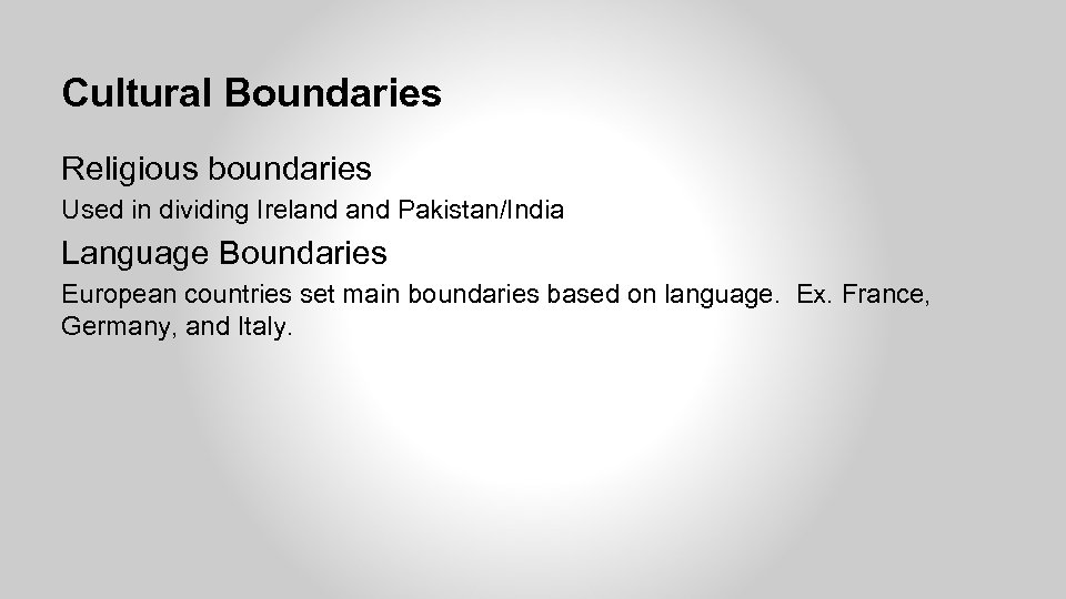 Cultural Boundaries Religious boundaries Used in dividing Ireland Pakistan/India Language Boundaries European countries set