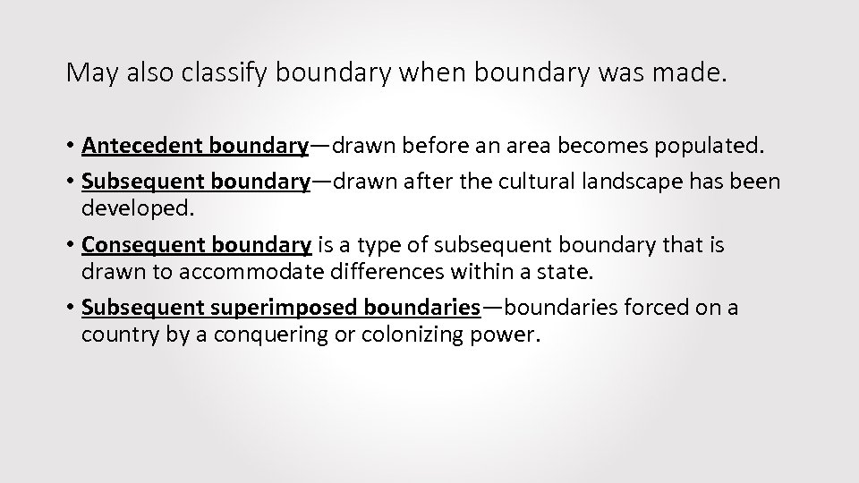 May also classify boundary when boundary was made. • Antecedent boundary—drawn before an area
