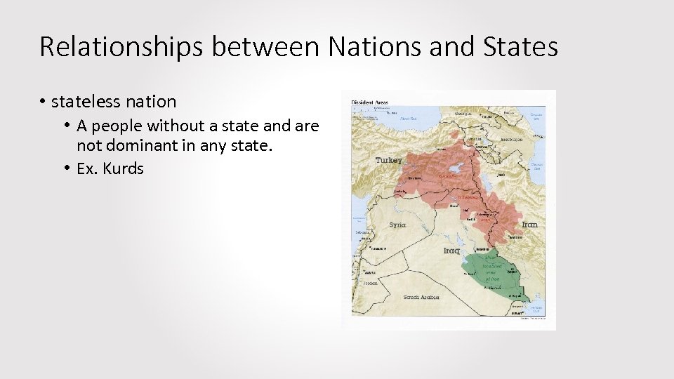 Relationships between Nations and States • stateless nation • A people without a state