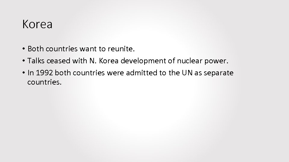 Korea • Both countries want to reunite. • Talks ceased with N. Korea development