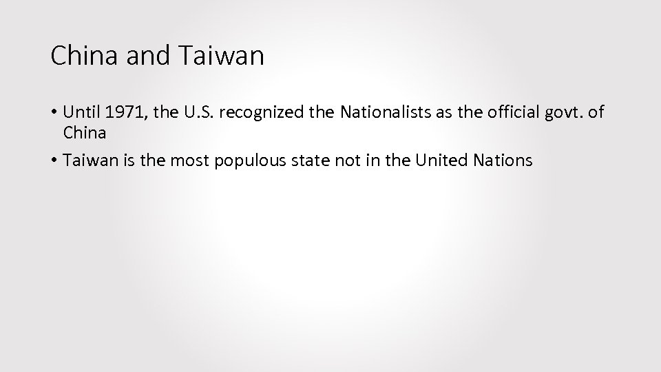 China and Taiwan • Until 1971, the U. S. recognized the Nationalists as the