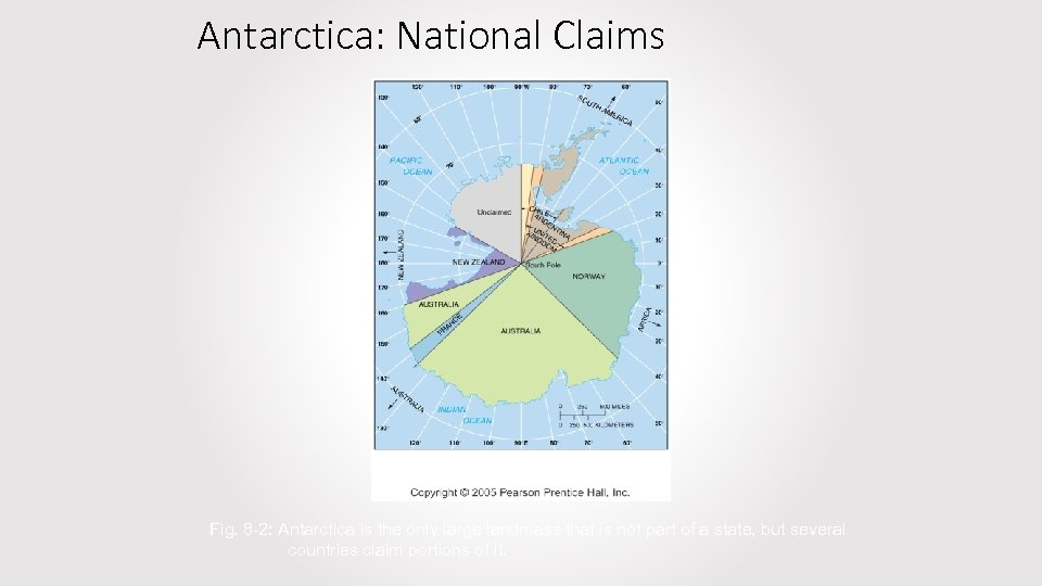 Antarctica: National Claims Fig. 8 -2: Antarctica is the only large landmass that is