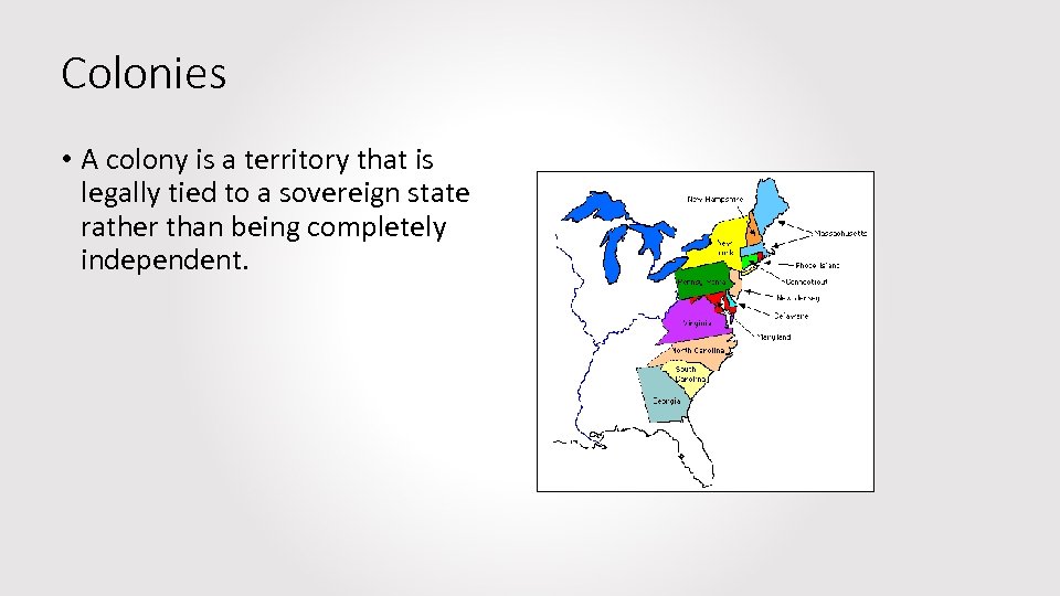 Colonies • A colony is a territory that is legally tied to a sovereign