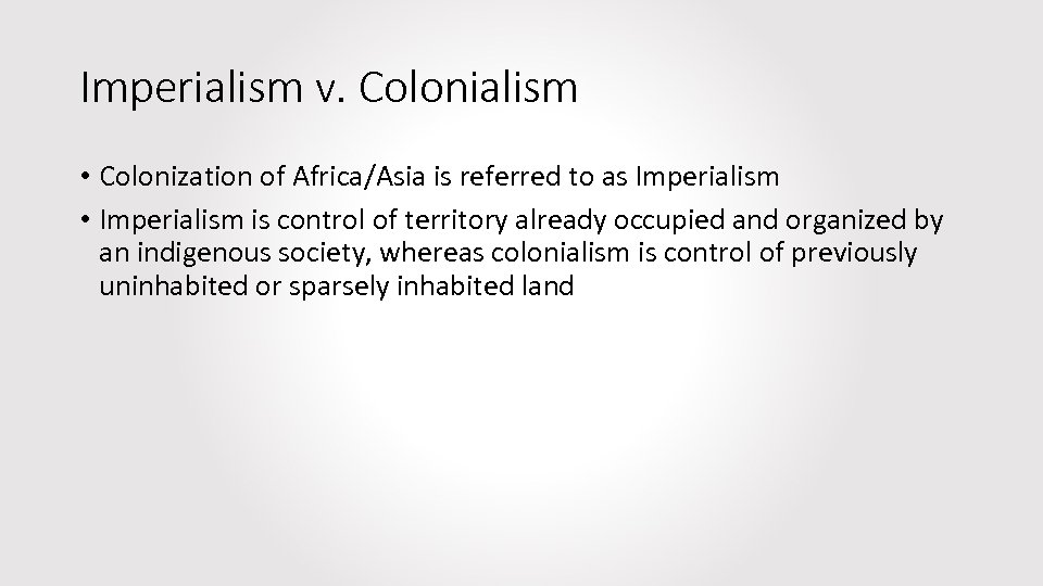 Imperialism v. Colonialism • Colonization of Africa/Asia is referred to as Imperialism • Imperialism