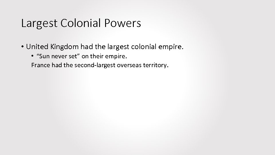 Largest Colonial Powers • United Kingdom had the largest colonial empire. • “Sun never