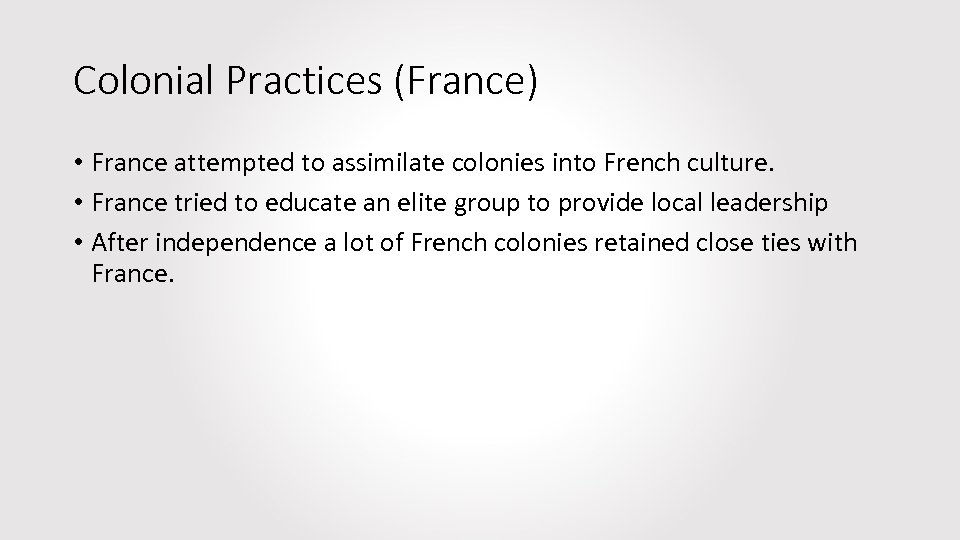 Colonial Practices (France) • France attempted to assimilate colonies into French culture. • France