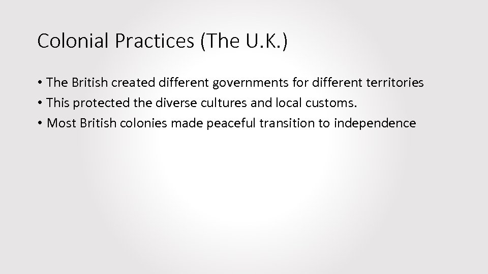 Colonial Practices (The U. K. ) • The British created different governments for different