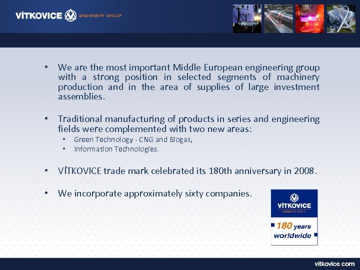  • We are the most important Middle European engineering group with a strong