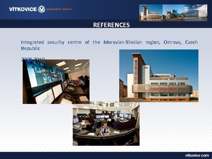 REFERENCES Integrated security centre of the Moravian-Silesian region, Ostrava, Czech Republic 2008 -2010 