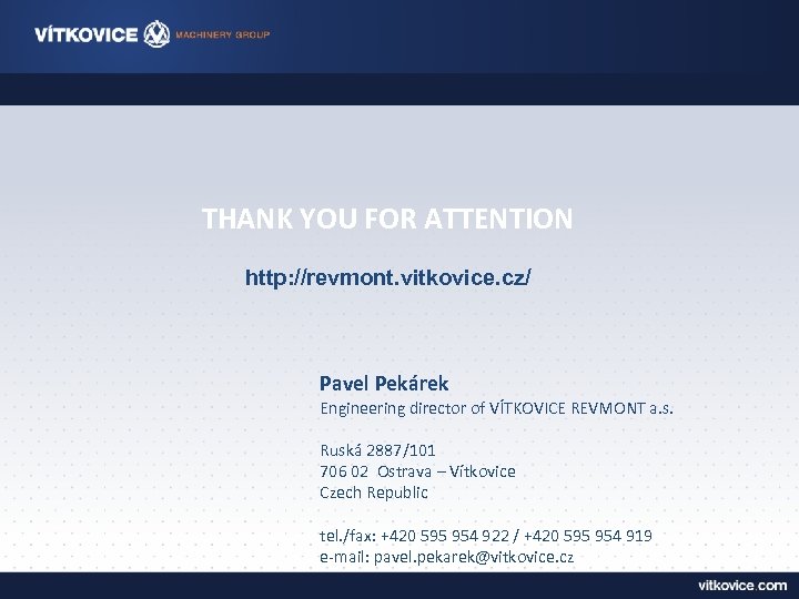 THANK YOU FOR ATTENTION http: //revmont. vitkovice. cz/ Pavel Pekárek Engineering director of VÍTKOVICE