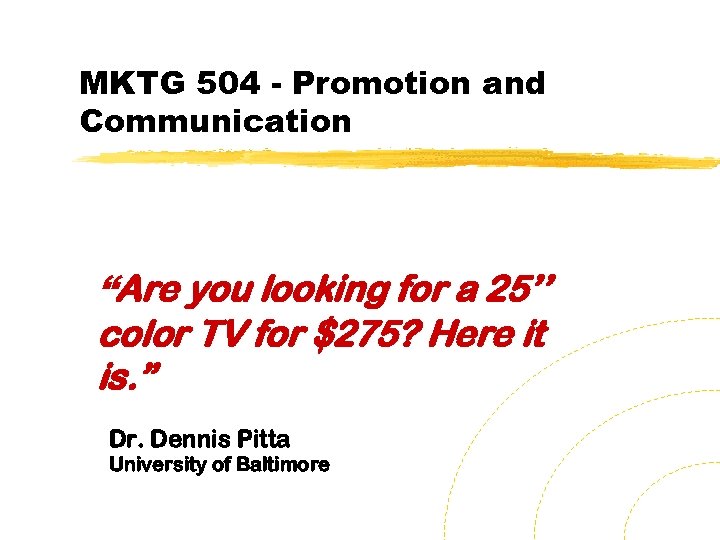 MKTG 504 - Promotion and Communication “Are you looking for a 25’’ color TV