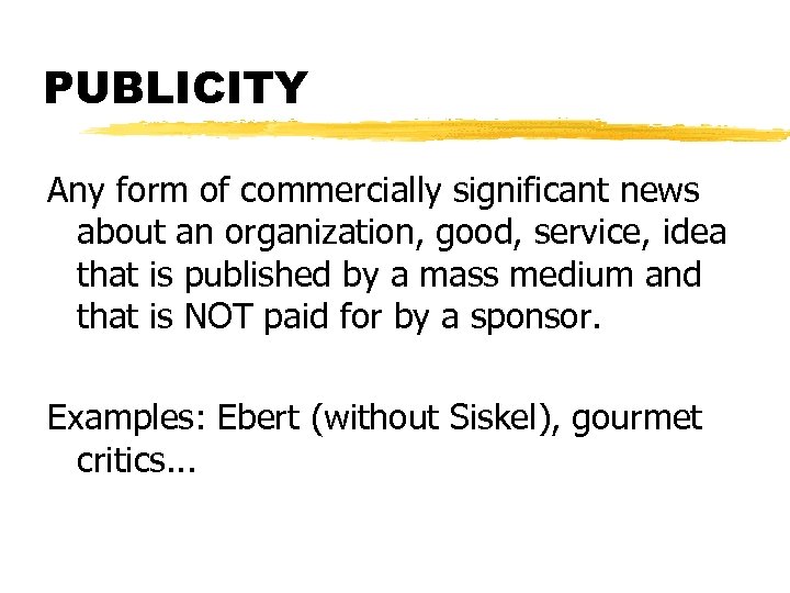 PUBLICITY Any form of commercially significant news about an organization, good, service, idea that