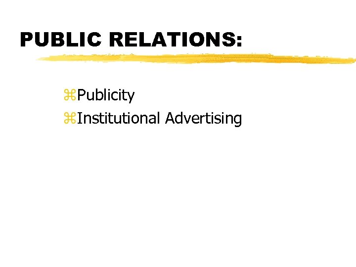 PUBLIC RELATIONS: z. Publicity z. Institutional Advertising 