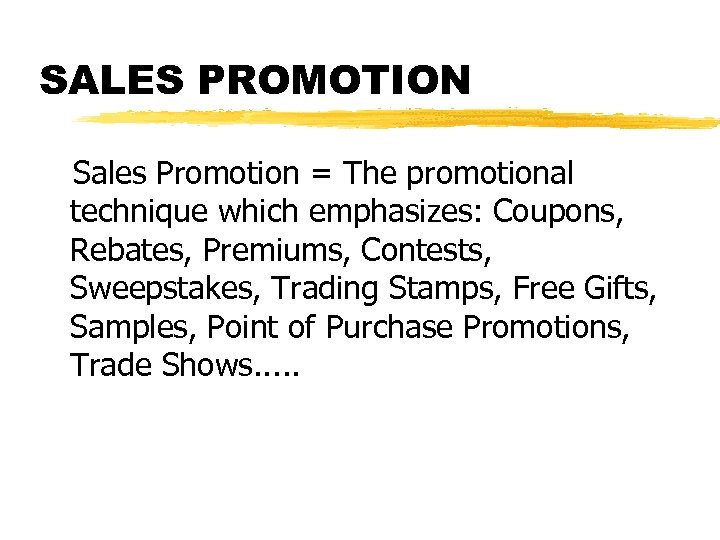 SALES PROMOTION Sales Promotion = The promotional technique which emphasizes: Coupons, Rebates, Premiums, Contests,