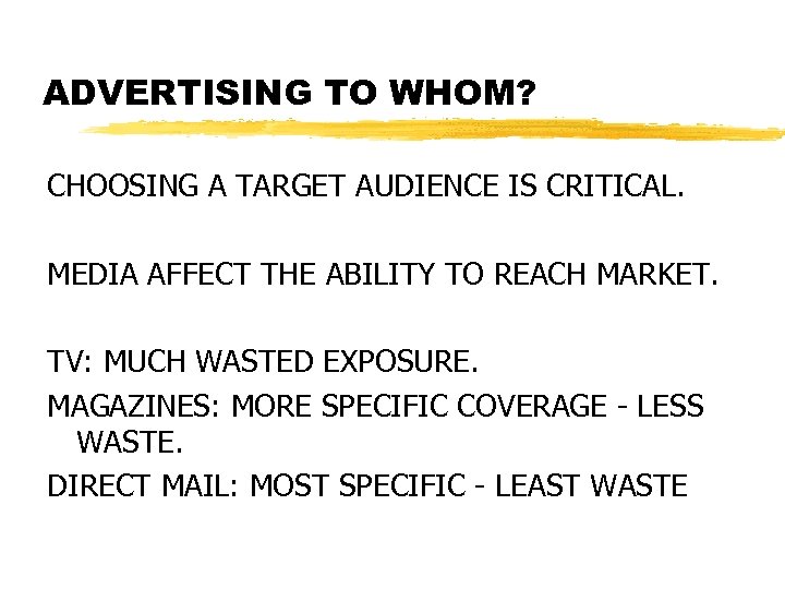 ADVERTISING TO WHOM? CHOOSING A TARGET AUDIENCE IS CRITICAL. MEDIA AFFECT THE ABILITY TO