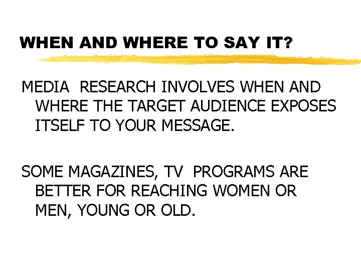 WHEN AND WHERE TO SAY IT? MEDIA RESEARCH INVOLVES WHEN AND WHERE THE TARGET