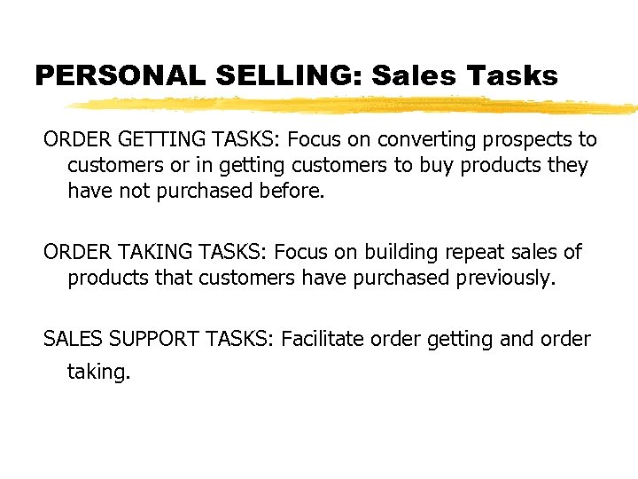 PERSONAL SELLING: Sales Tasks ORDER GETTING TASKS: Focus on converting prospects to customers or