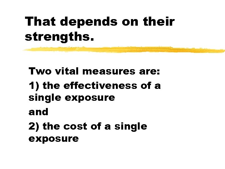That depends on their strengths. Two vital measures are: 1) the effectiveness of a