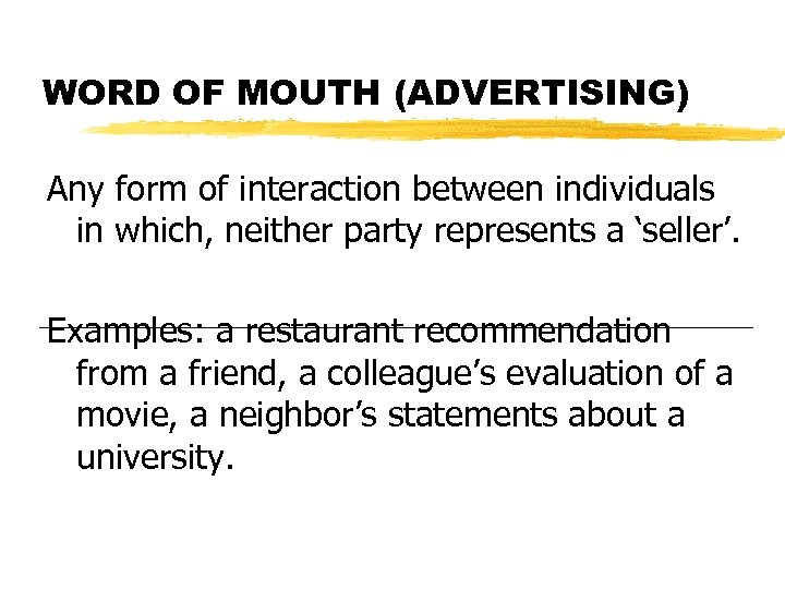 WORD OF MOUTH (ADVERTISING) Any form of interaction between individuals in which, neither party