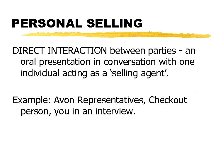 PERSONAL SELLING DIRECT INTERACTION between parties - an oral presentation in conversation with one