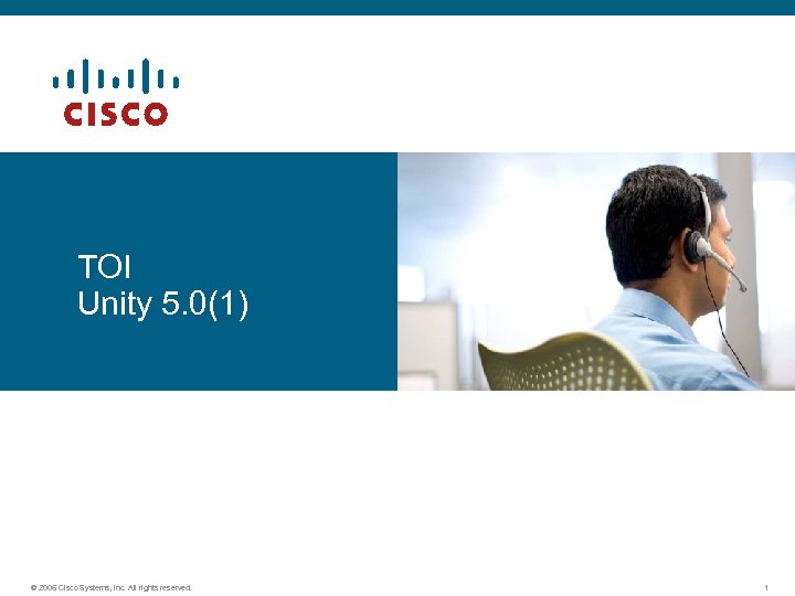 TOI Unity 5. 0(1) © 2006 Cisco Systems, Inc. All rights reserved. 1 