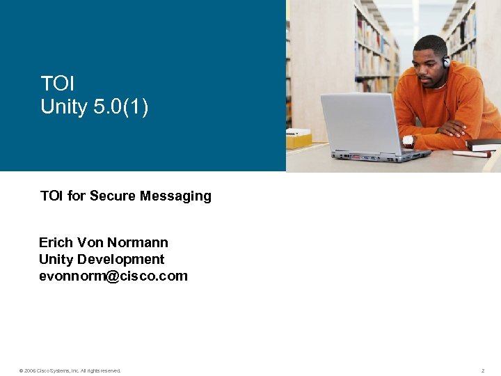 TOI Unity 5. 0(1) TOI for Secure Messaging Erich Von Normann Unity Development evonnorm@cisco.