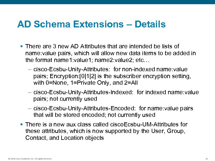AD Schema Extensions – Details § There are 3 new AD Attributes that are