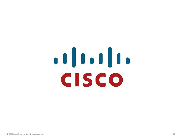 © 2006 Cisco Systems, Inc. All rights reserved. 49 