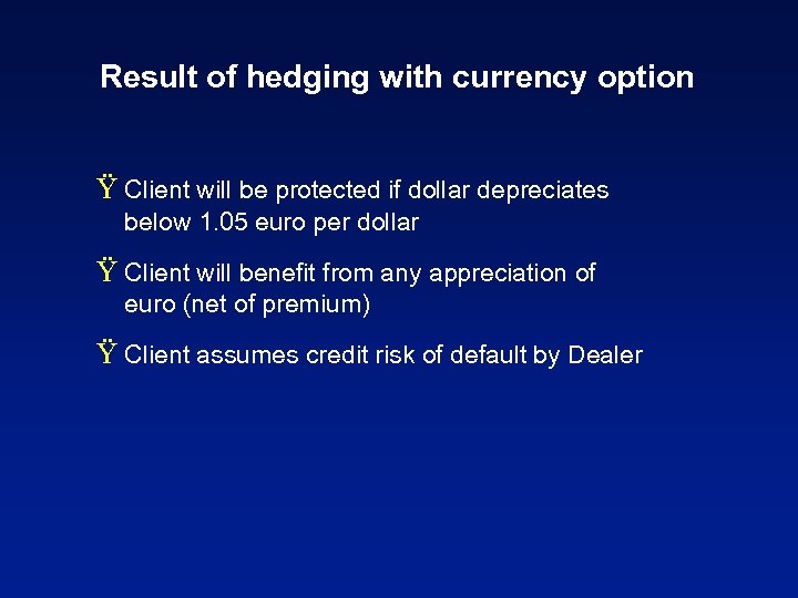 Result of hedging with currency option Ÿ Client will be protected if dollar depreciates