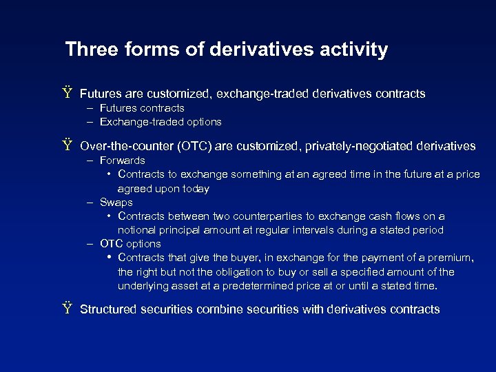 Three forms of derivatives activity Ÿ Futures are customized, exchange-traded derivatives contracts – Futures