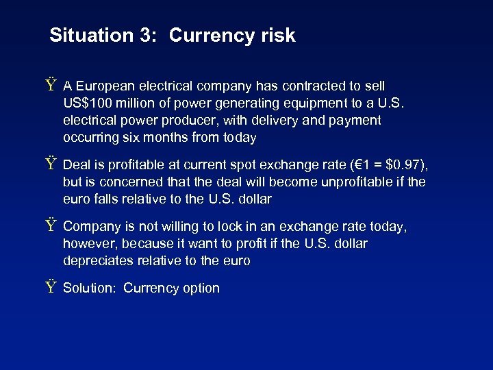 Situation 3: Currency risk Ÿ A European electrical company has contracted to sell US$100