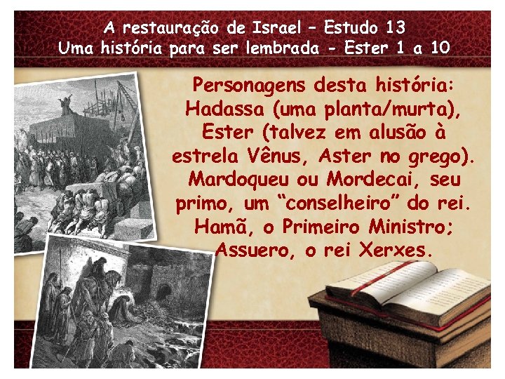 A restauração de Israel – Estudo 13 Uma história para ser lembrada - Ester