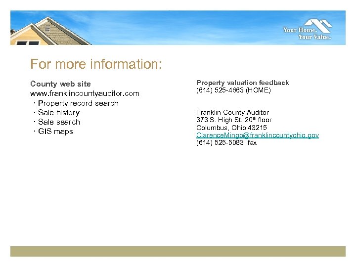 For more information: County web site www. franklincountyauditor. com ･ Property record search ･