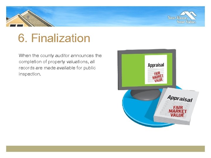 6. Finalization When the county auditor announces the completion of property valuations, all records