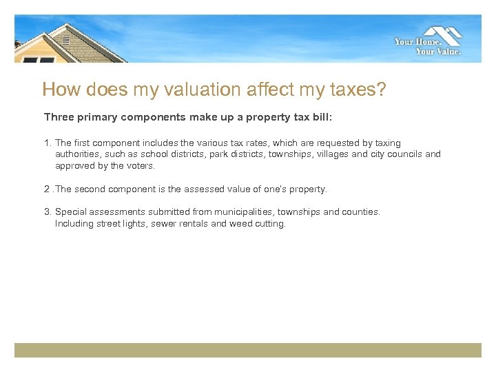 How does my valuation affect my taxes? Three primary components make up a property