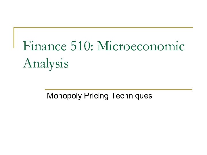 Finance 510: Microeconomic Analysis Monopoly Pricing Techniques 
