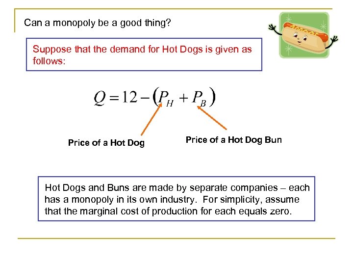 Can a monopoly be a good thing? Suppose that the demand for Hot Dogs