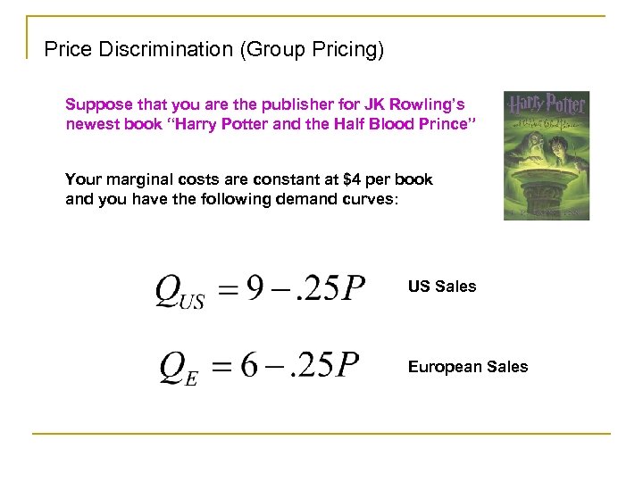 Price Discrimination (Group Pricing) Suppose that you are the publisher for JK Rowling’s newest