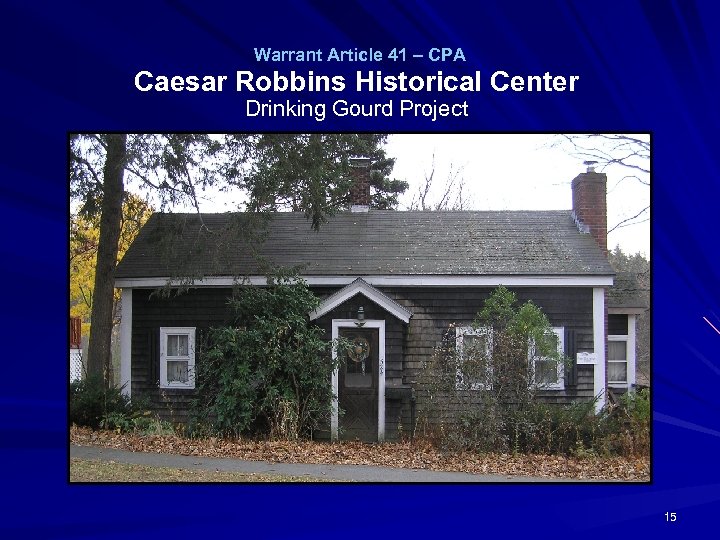 Warrant Article 41 – CPA Caesar Robbins Historical Center Drinking Gourd Project 15 