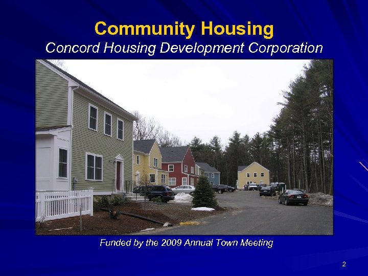 Community Housing Concord Housing Development Corporation Funded by the 2009 Annual Town Meeting 2