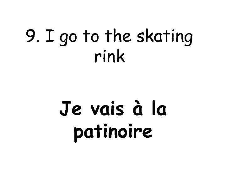 9. I go to the skating rink Je vais à la patinoire 