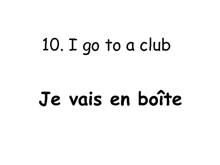 10. I go to a club Je vais en boîte 