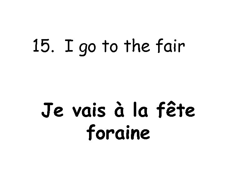 15. I go to the fair Je vais à la fête foraine 
