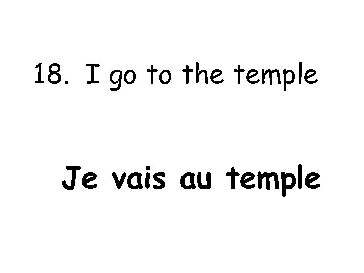 18. I go to the temple Je vais au temple 