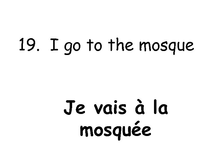 19. I go to the mosque Je vais à la mosquée 