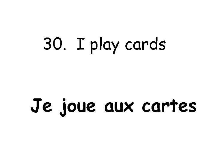 30. I play cards Je joue aux cartes 