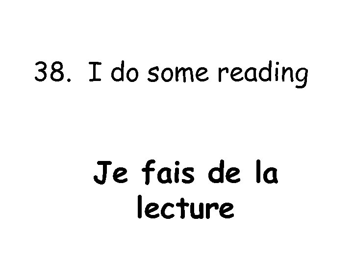 38. I do some reading Je fais de la lecture 